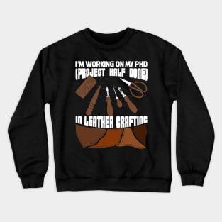 Funny Leathercraft Leather Crafting Gift Crewneck Sweatshirt